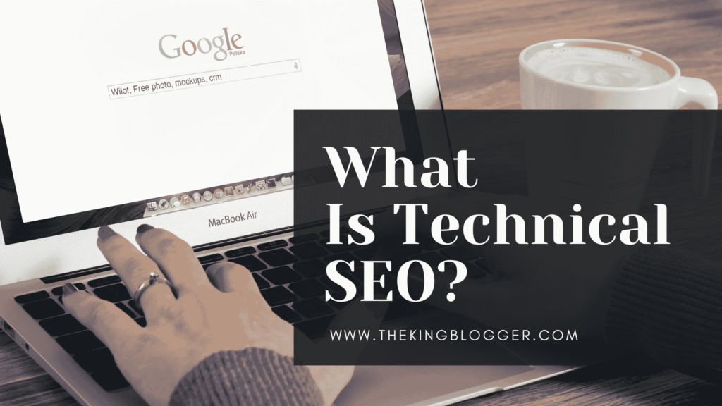 What is Technical SEO? Important Technical SEO Factors 2024 | The King Blogger
